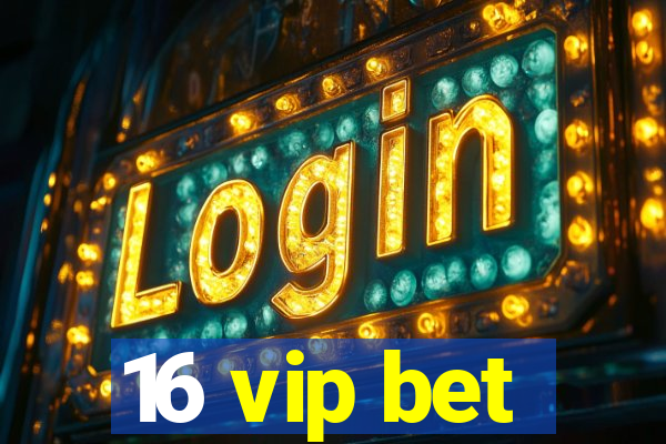 16 vip bet